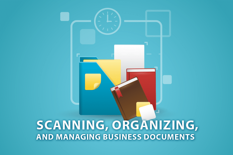 Scanning Organizing and Managing Business Documents